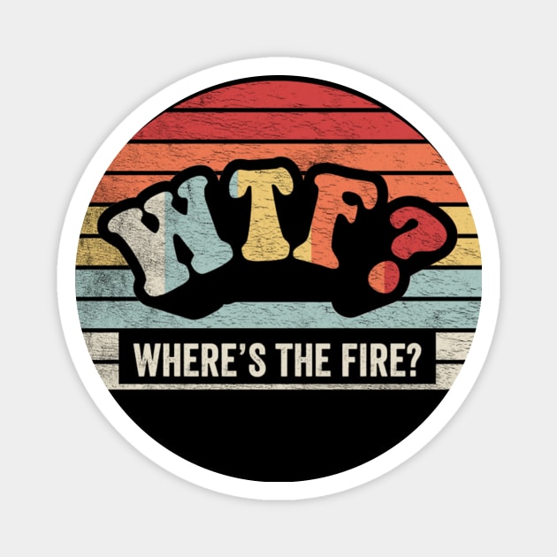 WTF Where's The Fire Funny Firefighter Gift Fireman Puns Emergency Responder Fire Department Magnet by SomeRays